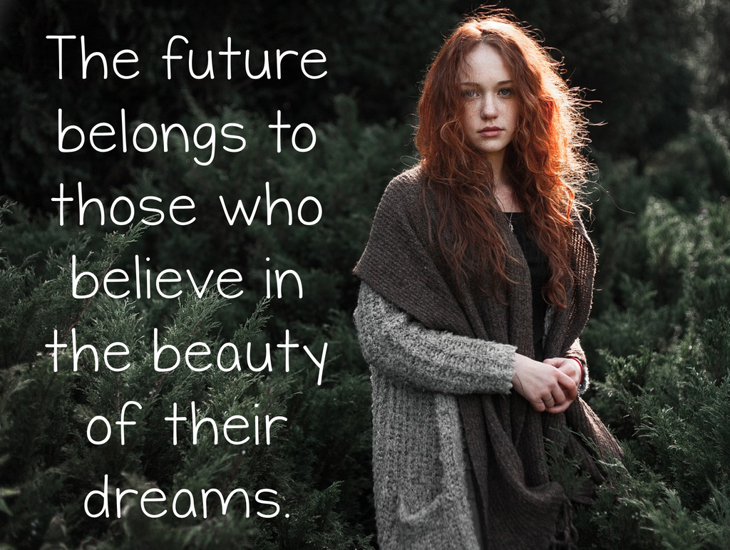 The future belongs to those who believe in the beauty of their dreams. ↓